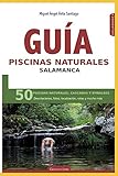Guía piscinas naturales Salamanca: 50 piscinas naturales, cascadas y embalses